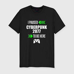 Футболка slim-fit I Paused Cyberpunk 2077 To Be Here с зелеными стре, цвет: черный