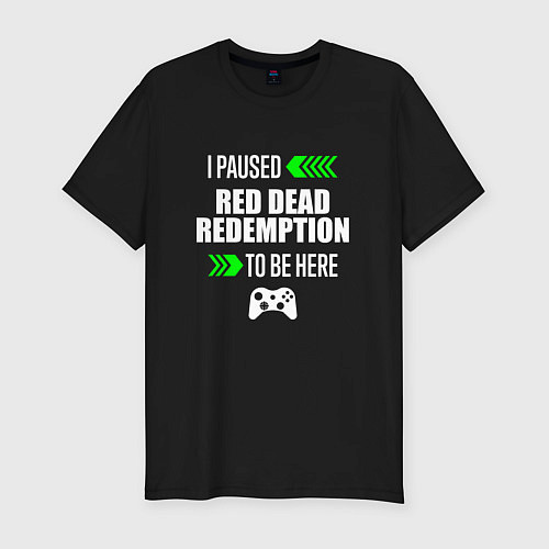 Мужская slim-футболка I Paused Red Dead Redemption To Be Here с зелеными / Черный – фото 1