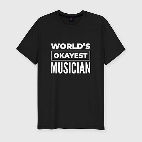Мужская slim-футболка Worlds okayest musician / Черный – фото 1