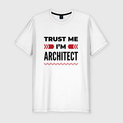 Футболка slim-fit Trust me - Im architect, цвет: белый