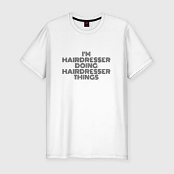 Футболка slim-fit Im hairdresser doing hairdresser things, цвет: белый