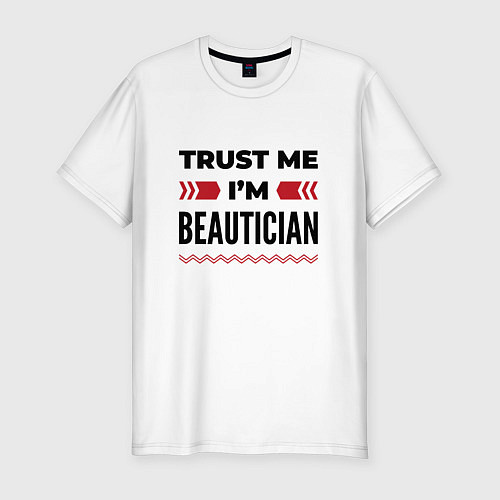 Мужская slim-футболка Trust me - Im beautician / Белый – фото 1