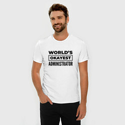 Футболка slim-fit The worlds okayest administrator, цвет: белый — фото 2