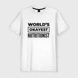Мужская slim-футболка The worlds okayest nutritionist