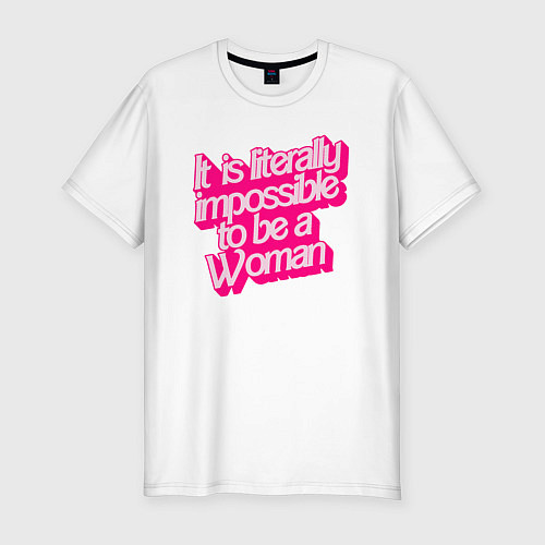 Мужская slim-футболка Буквально невозможно быть женщиной / Белый – фото 1