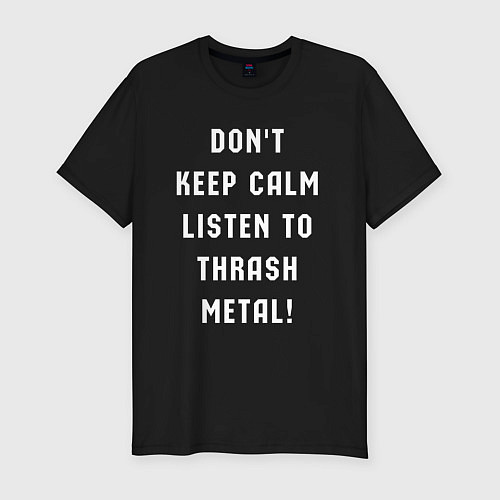 Мужская slim-футболка Надпись Dont keep calm listen to thrash metal / Черный – фото 1