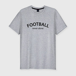 Мужская slim-футболка Football never alone - motto