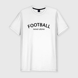 Мужская slim-футболка Football never alone - motto