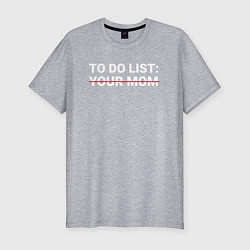 Мужская slim-футболка To do list: your mom