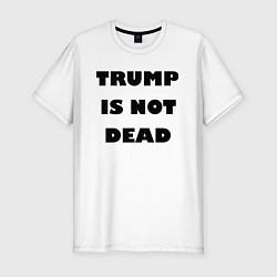 Футболка slim-fit Trump is not dead - motto, цвет: белый