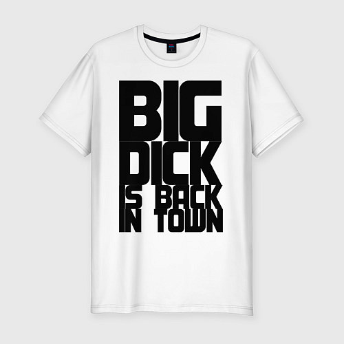 Мужская slim-футболка BIG DICK IS BACK IN TOWN / Белый – фото 1