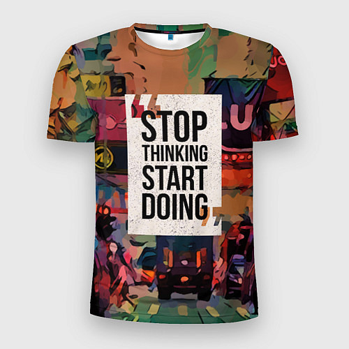 Мужская спорт-футболка Stop thinking Start doing / 3D-принт – фото 1
