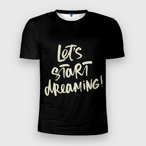 Мужская спорт-футболка Давайте начнем мечтать / 3D-принт – фото 1