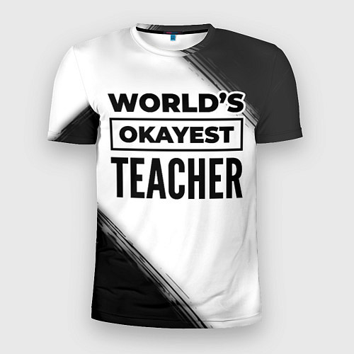 Мужская спорт-футболка Worlds okayest teacher - white / 3D-принт – фото 1