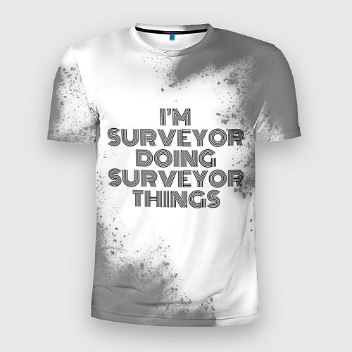 Мужская спорт-футболка Im doing surveyor things: на светлом / 3D-принт – фото 1