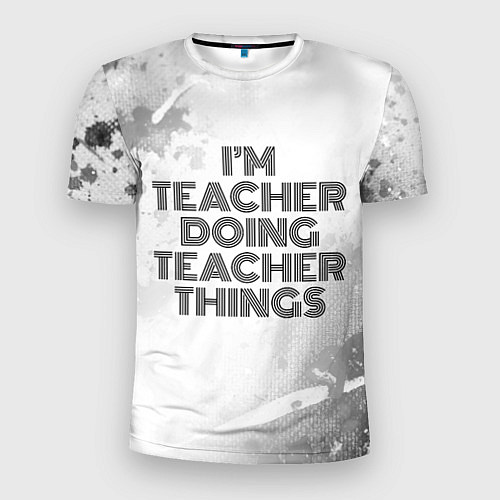 Мужская спорт-футболка Im doing teacher things: на светлом / 3D-принт – фото 1
