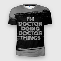Мужская спорт-футболка Im doctor doing doctor things: на темном