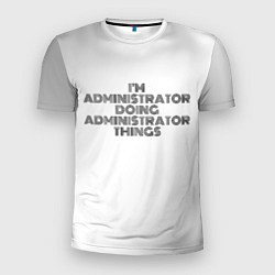 Мужская спорт-футболка I am doing administrator things