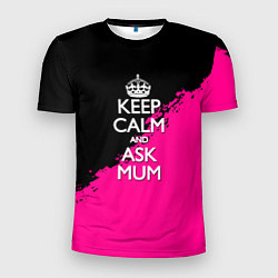 Футболка спортивная мужская Keep calm ask mum, цвет: 3D-принт