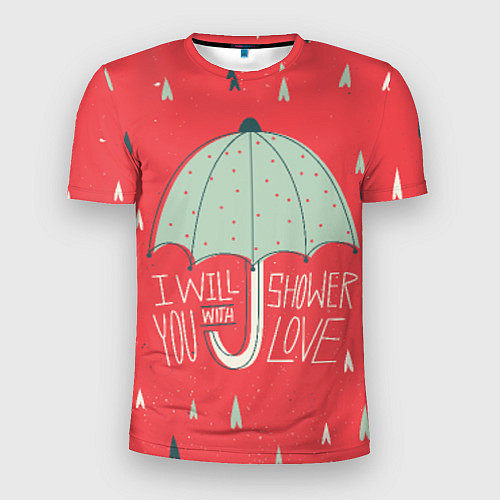 Мужская спорт-футболка I will shower you with love / 3D-принт – фото 1