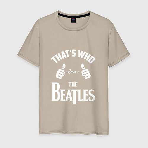 Мужская футболка That's Who Loves The Beatles / Миндальный – фото 1