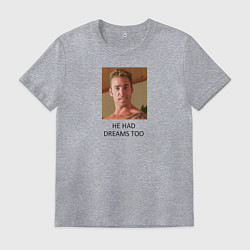 Мужская футболка He had dreams too