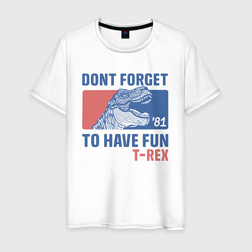 Мужская футболка Dont forget to have fun t-rex / Белый – фото 1