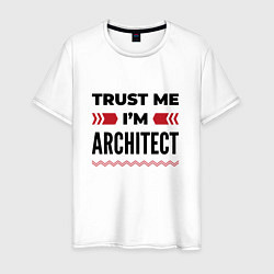 Футболка хлопковая мужская Trust me - Im architect, цвет: белый