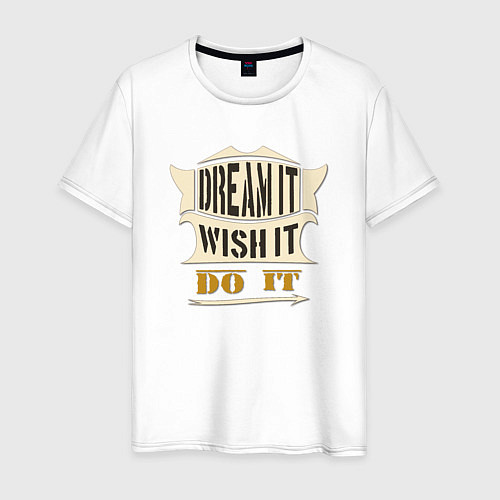 Мужская футболка Dream it, Wish it, Do it / Белый – фото 1