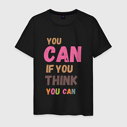 Футболка хлопковая мужская You can if you think you can, цвет: черный