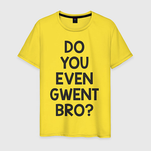 Мужская футболка DO YOU EVEN GWENT BRO? / Желтый – фото 1
