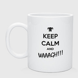 Кружка керамическая Keep Calm & WAAAGH, цвет: белый