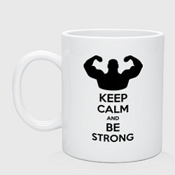 Кружка керамическая Keep Calm & Be Strong, цвет: белый