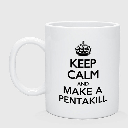 Кружка Keep Calm & Make A Pentakill / Белый – фото 1