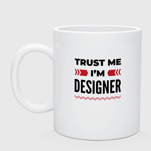 Кружка Trust me - Im designer / Белый – фото 1