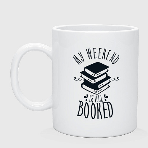 Кружка MY WEEKEND IS ALL BOOKED / Белый – фото 1