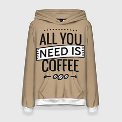 Толстовка-худи женская All you need is coffee, цвет: 3D-белый