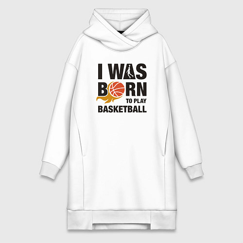 Женская толстовка-платье Я рождён играть в баскетбол / Белый – фото 1
