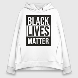 Толстовка оверсайз женская BLACK LIVES MATTER, цвет: белый