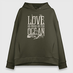 Толстовка оверсайз женская Love as deep ad the ocean, цвет: хаки