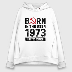 Женское худи оверсайз Born In The USSR 1973 Limited Edition