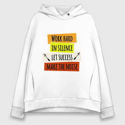 Женское худи оверсайз Work hard in silence let success make the noise