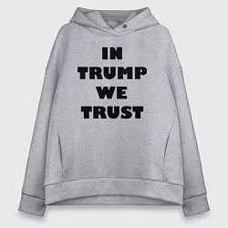 Женское худи оверсайз In Trump we trust - slogan