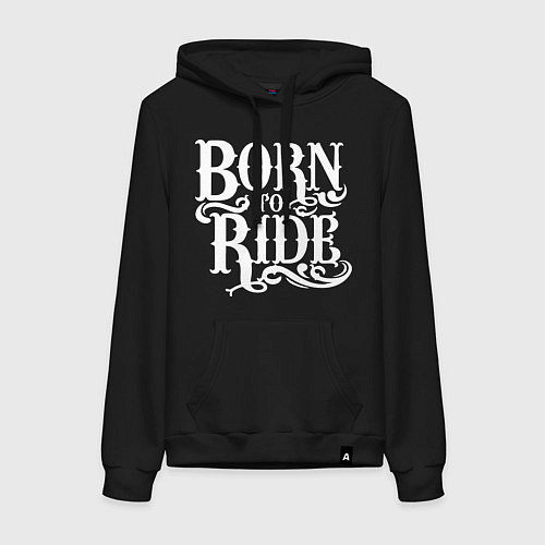 Женская толстовка-худи Born to ride - рожденный ездить / Черный – фото 1