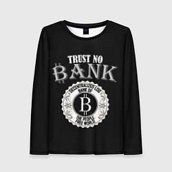 Лонгслив женский TRUST NO BANK BITCOIN, цвет: 3D-принт