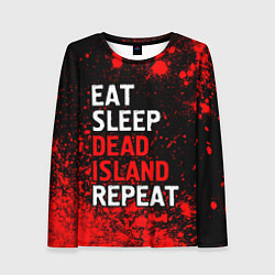 Женский лонгслив Eat Sleep Dead Island Repeat Краска