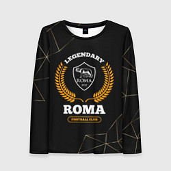 Лонгслив женский Лого Roma и надпись legendary football club на тем, цвет: 3D-принт