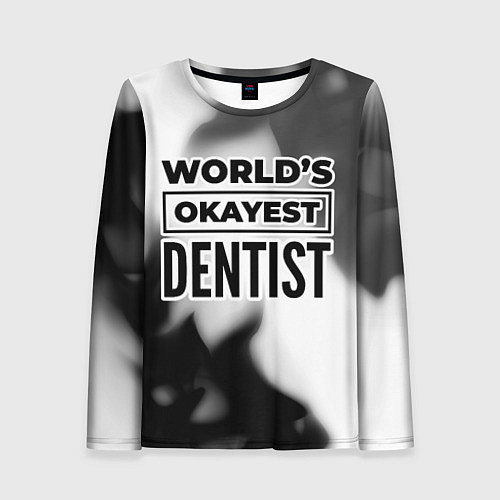 Женский лонгслив Worlds okayest dentist - white / 3D-принт – фото 1