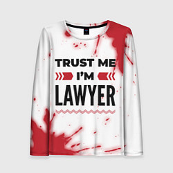 Лонгслив женский Trust me Im lawyer white, цвет: 3D-принт