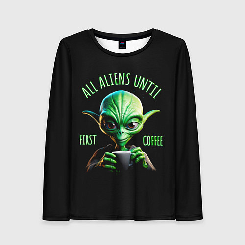 Женский лонгслив Всем инопланетянам до первого кофе / 3D-принт – фото 1